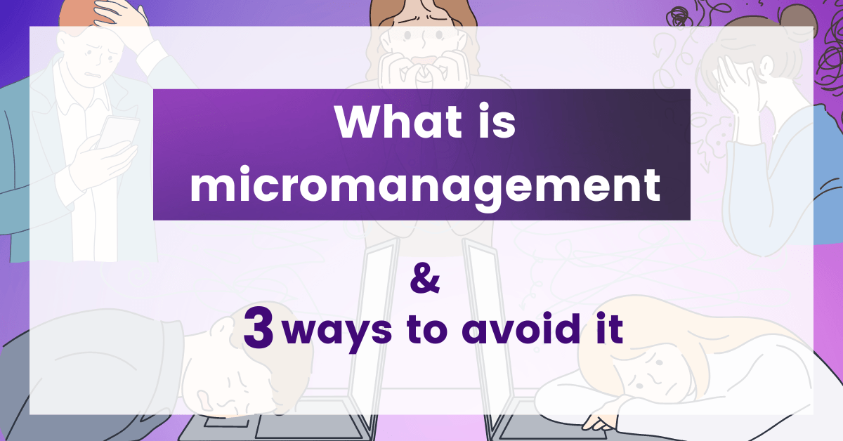 What Is Micromanaging? 3 Ways to Avoid Micromanagement