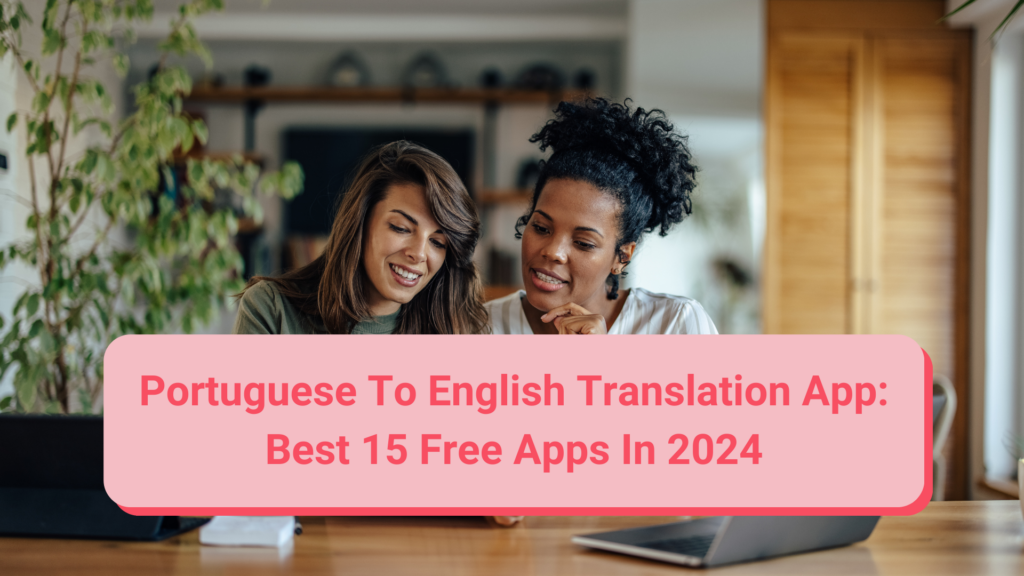 Portuguese to English Translation Apps in 2026: 15 Free and Paid Options