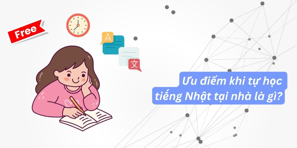 Tổng Hợp Phương Pháp Tự Học Tiếng Nhật Tại Nhà Nhanh Chóng Và Tiết Kiệm Chi Phí